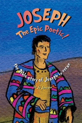 JOSEPH The Epic Poetic! the Bible story of Joseph in verse - 