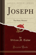 Joseph: The Prime-Minister (Classic Reprint)
