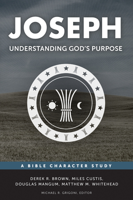 Joseph: Understanding God's Purpose - Grigoni, Michael R, and Custis, Miles