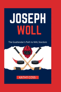 Joseph Woll: The Goaltender's Path to NHL Stardom
