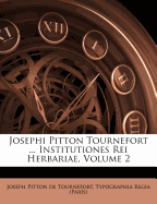Josephi Pitton Tournefort ... Institutiones Rei Herbariae, Volume 2...