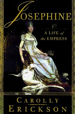 Josephine: A Life of the Empress - Erickson, Carolly, PhD, and Fields, Anna (Read by)