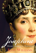 Josephine: Desire, Ambition, Napoleon