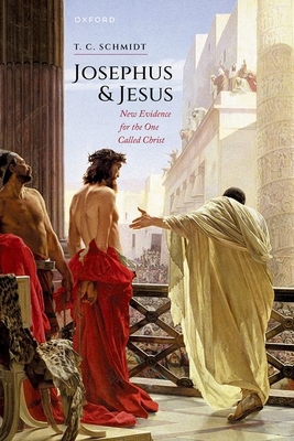 Josephus and Jesus: New Evidence for the One Called Christ - Schmidt, T. C.