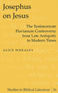 Josephus on Jesus: The Testimonium Flavianum Controversy from Late Antiquity to Modern Times