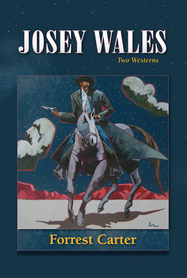 Josey Wales: Two Westerns: Gone to Texas/The Vengeance Trail of Josey Wales - Carter, Forrest, and Clayton, Lawrence (Afterword by)