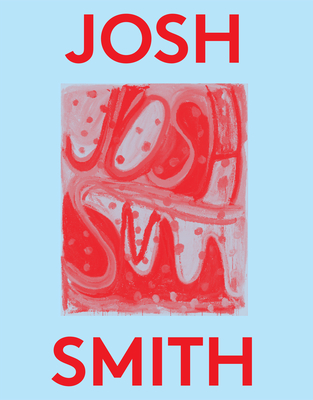 Josh Smith: 2000 Words - Smith, Josh, and Marta, Karen (Editor), and Gioni, Massimiliano (Editor)