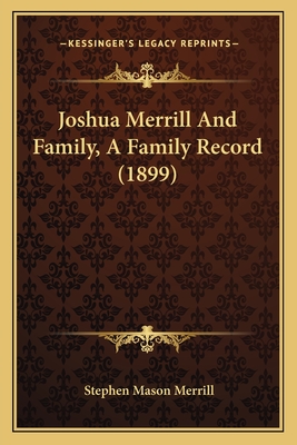 Joshua Merrill And Family, A Family Record (1899) - Merrill, Stephen Mason