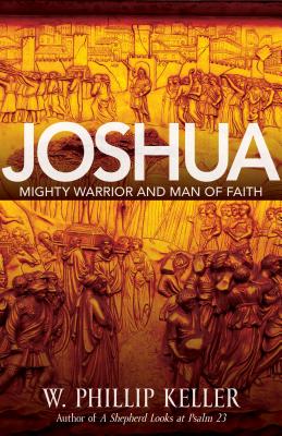 Joshua: Might Warrior and Man of Faith - Keller, W Phillip