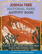 Joshua Tree National Park Activity Book: Puzzles, Mazes, Games, and More About Joshua Tree National Park