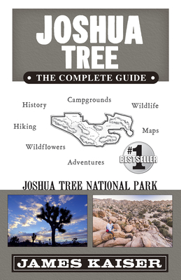 Joshua Tree National Park: The Complete Guide - Kaiser, James
