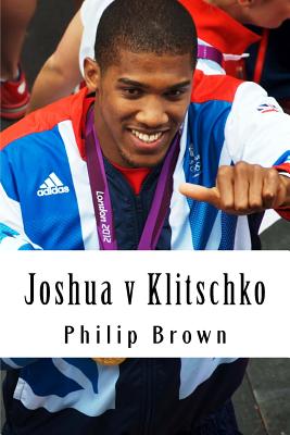 Joshua v Klitschko: "Biggest fight in the world" - Brown, Philip, Dr., LL.