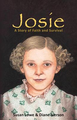 Josie: A Story of Faith and Survival - Lowe, Susan