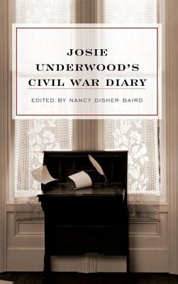 Josie Underwood's Civil War Diary - Underwood, Josie, and Baird, Nancy Disher (Editor), and Shick, Catherine Coke (Foreword by)