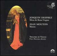 Josquin Desprez: Missa de Beata Virgine; Jean Mouton: Motets - Theatre of Voices
