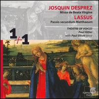 Josquin Desprez: Missa de Beata Virgine; Lassus: Passio secundum Matthaeum - Neal Rogers (vocals); Paul Elliott (tenor); Paul Hillier (vocals); Theatre of Voices