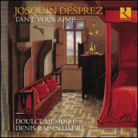 Josquin Desprez: Tant vous aime - Doulce Mmoire; Denis Raisin Dadre (conductor)