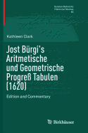 Jost B?rgi's Aritmetische Und Geometrische Progre? Tabulen (1620): Edition and Commentary