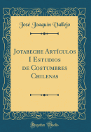 Jotabeche Artculos I Estudios de Costumbres Chilenas (Classic Reprint)