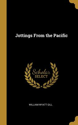 Jottings From the Pacific - Gill, William Wyatt