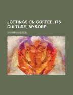 Jottings on Coffee, Its Culture, Mysore