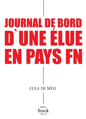 Journal de Bord d'Une Elue En Pays FN - Di Meo-E+alemagna-L