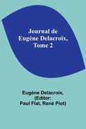 Journal de Eugne Delacroix, Tome 2