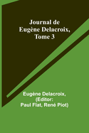 Journal de Eugne Delacroix, Tome 3