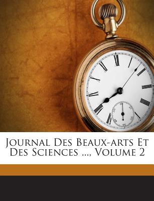 Journal Des Beaux-Arts Et Des Sciences ..., Volume 2... - Aubert, Jean Louis