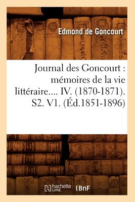 Journal Des Goncourt: M?moires de la Vie Litt?raire. Tome IV. (?d.1851-1896) - Goncourt, Edmond De