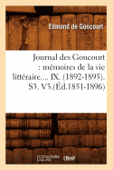 Journal Des Goncourt: M?moires de la Vie Litt?raire. Tome IX. (?d.1851-1896)