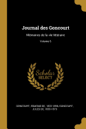 Journal Des Goncourt: M?moires de la Vie Litt?raire; Volume 5