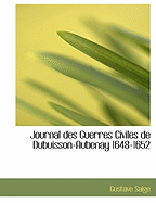 Journal Des Guerres Civiles de Dubuisson-Aubenay 1648-1652