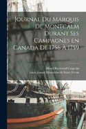 Journal du Marquis de Montcalm Durant ses Campagnes en Canada de 1756  1759