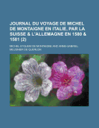 Journal Du Voyage de Michel de Montaigne En Italie, Par La Suisse & l'Allemagne En 1580 & 1581, 1