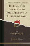 Journal D'Un Bourgeois de Paris Pendant La Guerre de 1914 (Classic Reprint)