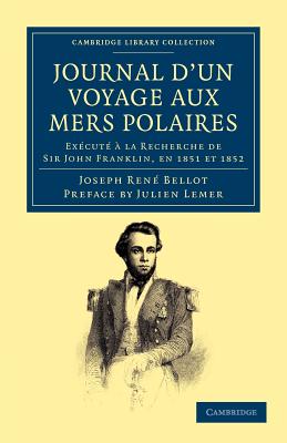 Journal d'un Voyage aux Mers Polaires: Excut  la Recherche de Sir John Franklin, en 1851 et 1852 - Bellot, Joseph Ren, and Lemer, Julien (Preface by)