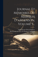 Journal Et Mmoires Du Marquis D''argenson, Volume 5...