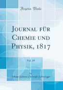 Journal Fr Chemie Und Physik, 1817, Vol. 19 (Classic Reprint)