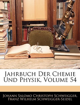 Journal fr Chemie und Physik. - Schweigger, Johann Salomo Christoph, and Schweigger-Seidel, Franz Wilhelm