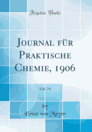 Journal F?r Praktische Chemie, 1906, Vol. 74 (Classic Reprint)