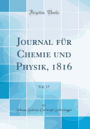 Journal Fur Chemie Und Physik, 1816, Vol. 17 (Classic Reprint)