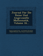 Journal Fur Die Reine Und Angewandte Mathematik, Volume 16...