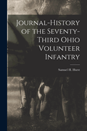 Journal-History of the Seventy-third Ohio Volunteer Infantry