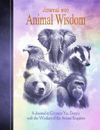 Journal Into Animal Wisdom: A Journal to Connect You Deeply with the Wisdom of the Animal Kingdom