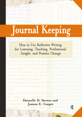 Journal Keeping: How to Use Reflective Writing for Learning, Teaching, Professional Insight and Positive Change - Stevens, Dannelle D, and Cooper, Joanne E