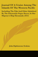 Journal Of A Cruise Among The Islands Of The Western Pacific: Including The Fijis And Other Inhabited By The Polynesian Negro Races, In Her Majesty's Ship Havannah (1853)