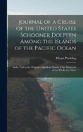 Journal of a Cruise of the United States Schooner Dolphin Among the Islands of the Pacific Ocean: And a Visit to the Mulgrave Islands in Pursuit of the Mutineers of the Whaleship Globe