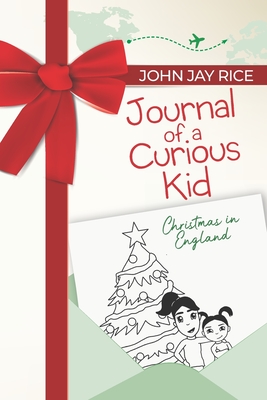 Journal of a Curious Kid: Christmas in England - Rice, John Jay