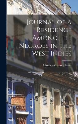 Journal of a Residence Among the Negroes in the West Indies - Lewis, Matthew Gregory